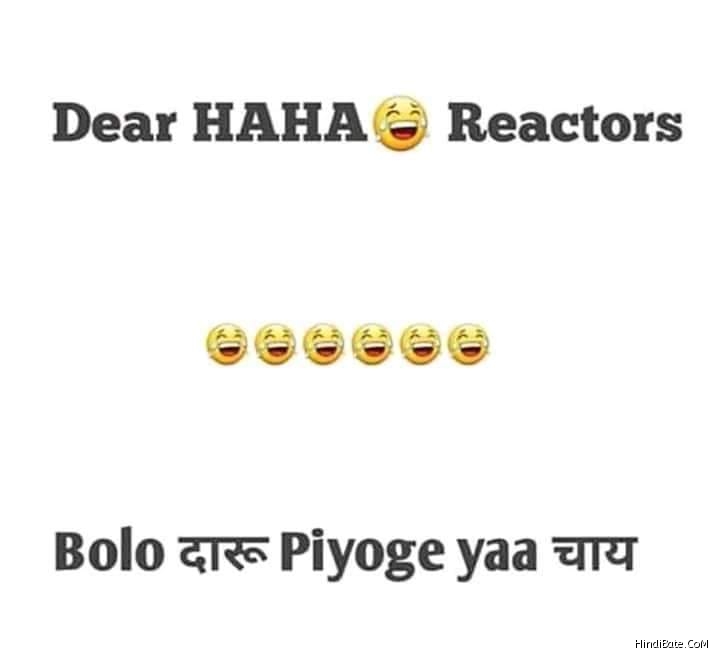 Dear haha reactors daru piyoge ya chai meme