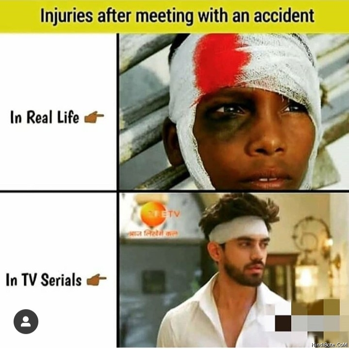 Injuries after meeting with an accident real life vs tv serial meme
