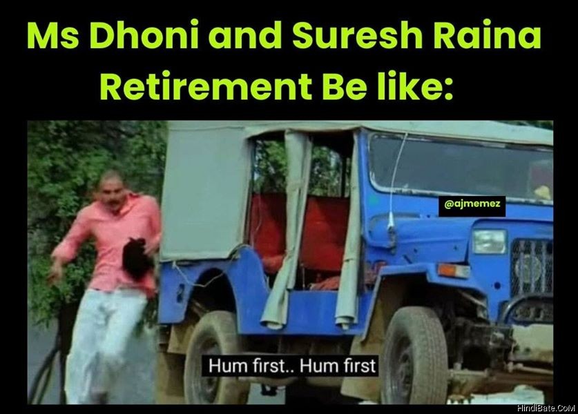 MS Dhoni and Raina retirement be like Hum first hum first meme