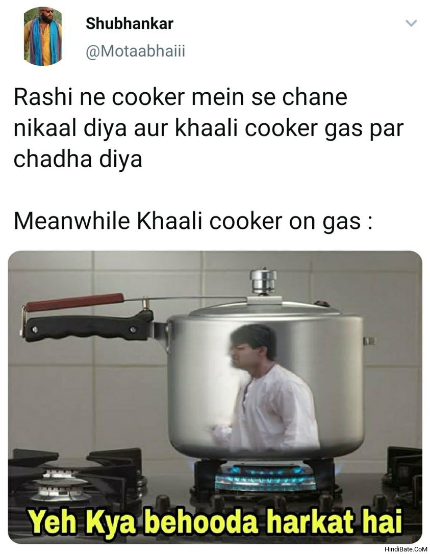Meanwhile Khali cooker on the gas Ye kya behuda harkat hai meme