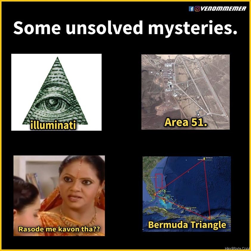 Some unsolved mysteries Illuminati Area 51 Rasode mein kaun tha Bermuda triangle meme