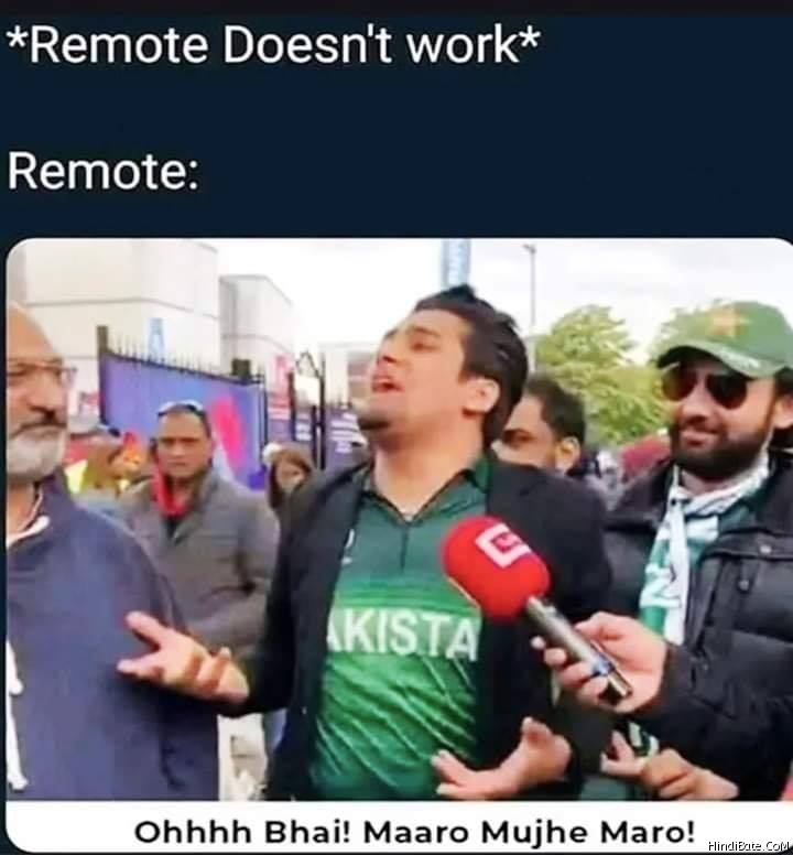 When remote control doesnt work oh bhai maro muze maro meme