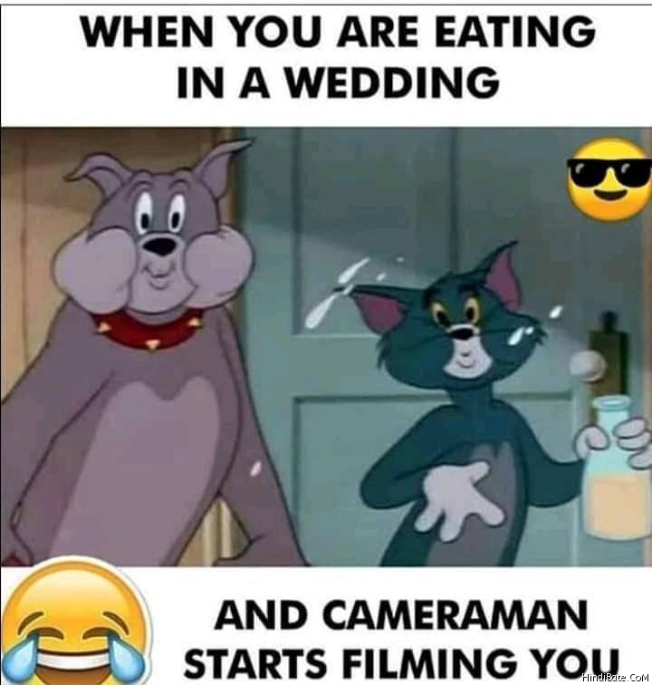 When you are eating in wedding cameraman starts filming you