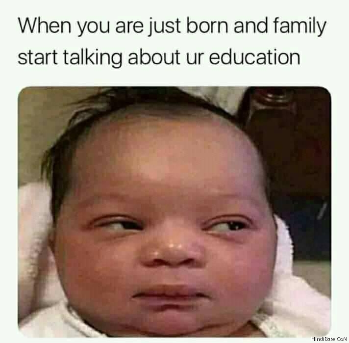 When you are just born and your family start talking about your education meme