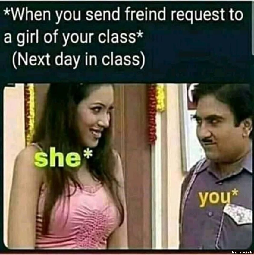When you send friend request to girl in your class meme
