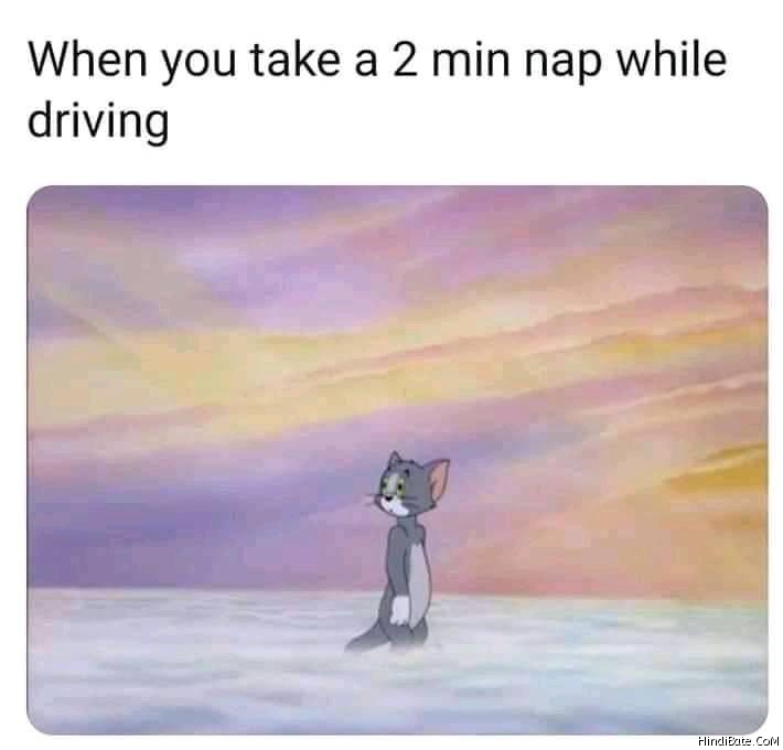 When you take a 2 minute nap while driving